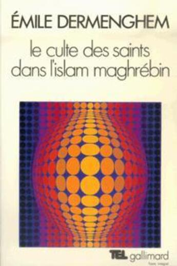 Couverture du livre « Le culte des saints dans l'Islam maghrébin » de Emile Dermenghem aux éditions Gallimard