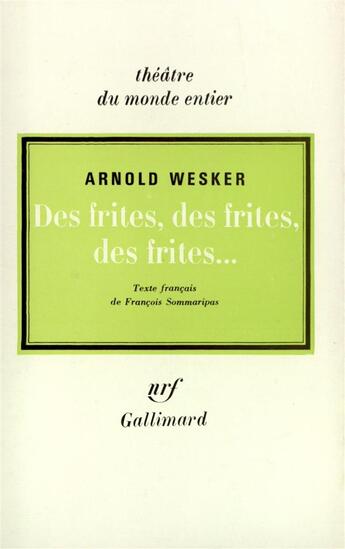 Couverture du livre « Des frites, des frites, des frites... » de Arnold Wesker aux éditions Gallimard