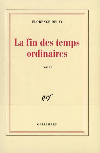 Couverture du livre « La fin des temps ordinaires » de Florence Delay aux éditions Gallimard