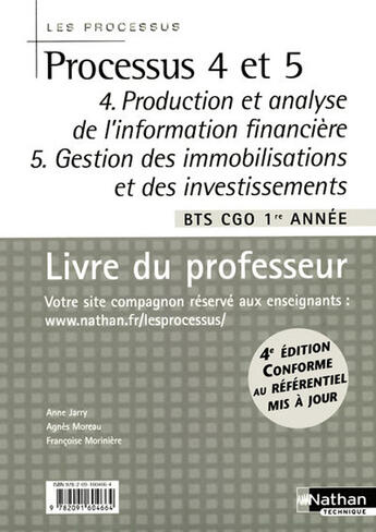 Couverture du livre « LES PROCESSUS 4 : processus 4 et 5 ; production et analyse de l'information financière ; gestion des immobilisations et des investissements ; BTS CGO ; 1e année ; livre du professeur (4e édition) » de Anne Jarry et Agnes Moreau et Francoise Moriniere aux éditions Nathan