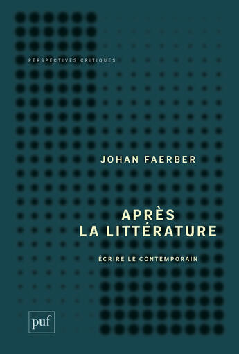 Couverture du livre « Après la littérature ; écrire le contemporain » de Johan Faerber aux éditions Puf