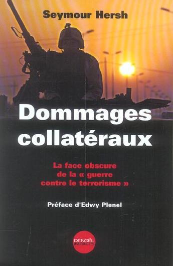 Couverture du livre « Dommages collateraux la face obscure de la guerre contre le terrorisme - la face obscure de la guer » de Hersh/Plenel aux éditions Denoel