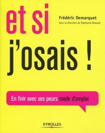 Couverture du livre « Et si j'osais ! en finir avec ses peurs mode d'emploi » de Frederic Demarquet aux éditions Eyrolles