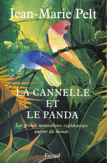 Couverture du livre « La cannelle et le panda : Les grands narturalistes explorateurs autour du monde » de Jean-Marie Pelt aux éditions Fayard