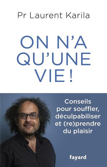 Couverture du livre « On n'a qu'une vie ! conseils pour souffler, déculpabiliser et (re)prendre du plaisir » de Laurent Karila aux éditions Fayard