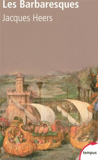 Couverture du livre « Les barbaresques » de Jacques Heers aux éditions Tempus/perrin