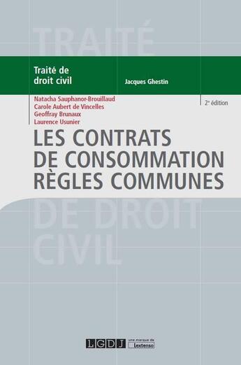 Couverture du livre « Les contrats de consommation ; règles communes (2e édition) » de Geoffray Brunaux et Carole Aubert De Vincelles et Natacha Sauphanor-Brouillaud et Laurence Usunier aux éditions Lgdj