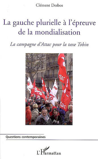 Couverture du livre « La gauche plurielle à l'épreuve de la mondialisation ; la campagne d'attac pour la taxe tobin » de Clement Desbos aux éditions L'harmattan