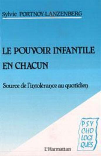 Couverture du livre « Le pouvoir infantile en chacun ; source de l'intolérance au quotidien » de  aux éditions Editions L'harmattan