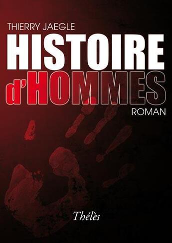 Couverture du livre « Histoire d'hommes » de Thierry Jaegle aux éditions Theles