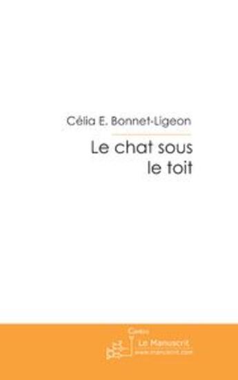 Couverture du livre « Le chat sous le toit » de Bonnet Ligeon-C aux éditions Le Manuscrit