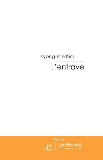 Couverture du livre « L'entrave » de Kim Kyong Tae aux éditions Le Manuscrit