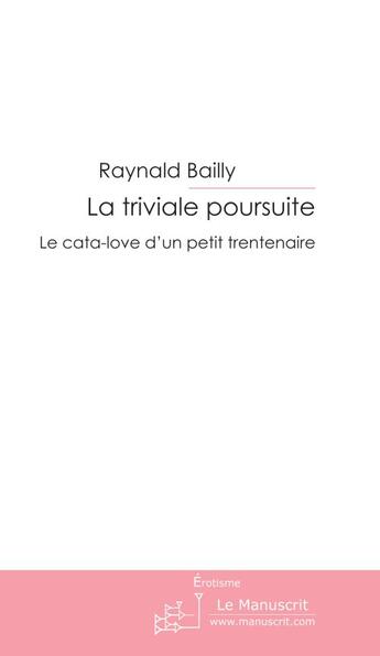 Couverture du livre « La triviale poursuite » de Bailly Raynald aux éditions Le Manuscrit