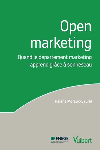 Couverture du livre « Open marketing ; quand le département marketing apprend grâce à son réseau » de Helene Moraux-Saurel aux éditions Vuibert