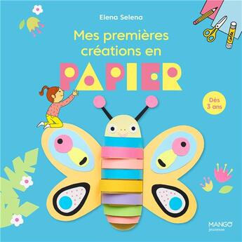 Couverture du livre « Mes premières créations en papier » de Elena Selena aux éditions Mango