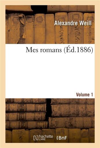 Couverture du livre « Mes romans. Volume 1 » de Alexandre Weill et Heinrich Heine aux éditions Hachette Bnf