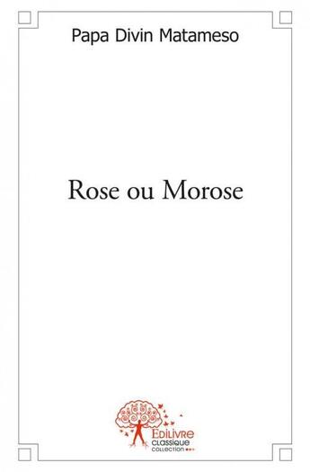 Couverture du livre « Rose ou morose » de Matameso Tresor aux éditions Edilivre