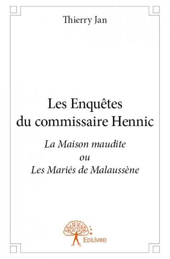 Couverture du livre « Les enquêtes du commissaire Hennic ; la maison maudite » de Thierry Jan aux éditions Edilivre