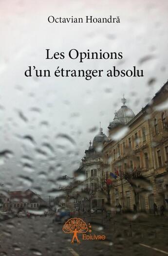 Couverture du livre « Les opinions d'un étranger absolu » de Octavian Hoandra aux éditions Edilivre