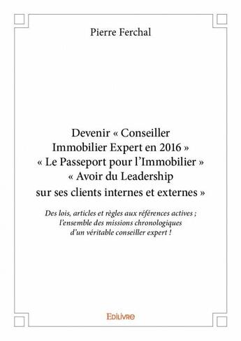 Couverture du livre « Devenir « Conseiller Immobilier Expert en 2016 » » de Pierre Ferchal aux éditions Edilivre