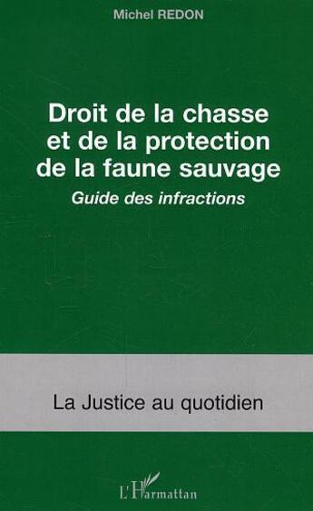 Couverture du livre « Droit De La Chasse Et De La Protection De La Faune Sauvage ; Guide Des Infractions » de Michel Redon aux éditions L'harmattan