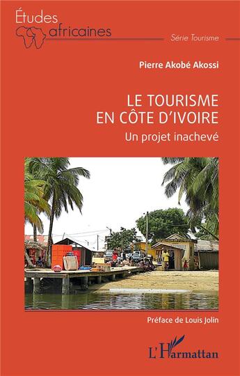 Couverture du livre « Le tourisme en Côte d'Ivoire : Un projet inachevé » de Akobe Pierre Akossi aux éditions L'harmattan