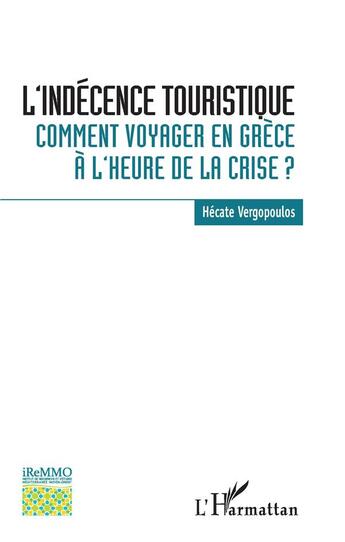 Couverture du livre « L'indécence touristique ; comment voyager en Grèce à l'heure de la crise ? » de Hecate Vergopoulos aux éditions L'harmattan