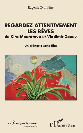 Couverture du livre « Regardez attentivement les rêves ; de Kira Mouratova et Vladimir Zouev ; un scenario sans film » de Eugenie Zvonkine aux éditions L'harmattan