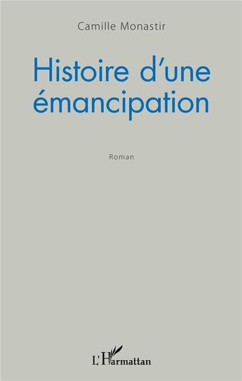 Couverture du livre « Histoire d'une émancipation » de Camille Monastir aux éditions L'harmattan