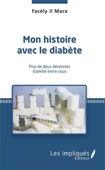 Couverture du livre « Mon histoire avec le diabète ; plus de deux décennies d'amitié entre nous » de Facely Ii Mara aux éditions Les Impliques