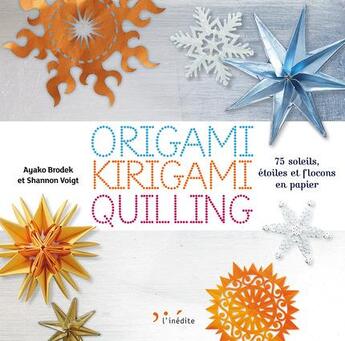 Couverture du livre « Origami, kirigami, quilling ; 75 soleils, étoiles et flocons en papier » de Brodek Ayako et Shannon Voigt aux éditions L'inedite