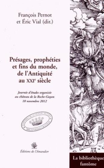 Couverture du livre « Présages, prophéties et fins du monde de l'Antiquité au XXIe siècle » de François Pernot et Eric Vial aux éditions L'amandier