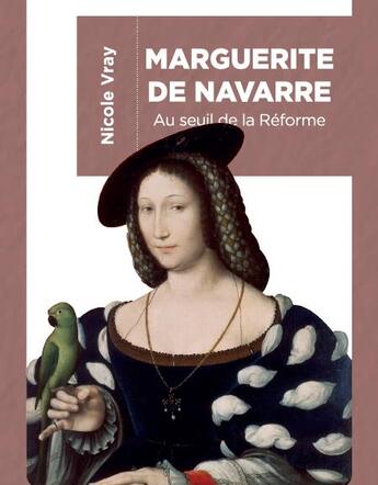 Couverture du livre « Marguerite de Navarre ; au seuil de la Réforme » de Nicole Vray aux éditions Ampelos