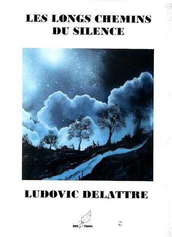 Couverture du livre « Les longs chemins du silence » de Ludovic Delattre aux éditions Mille Plumes