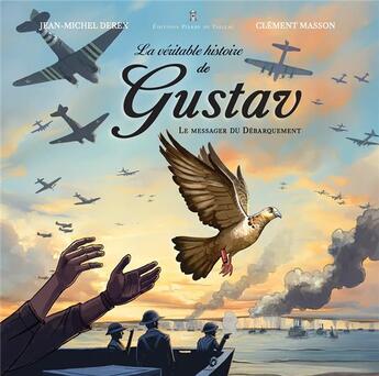 Couverture du livre « La véritable histoire de Gustav : Le messager du Débarquement » de Jean-Michel Derex et Clement Masson aux éditions Editions Pierre De Taillac