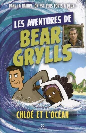 Couverture du livre « Les aventures de Bear Grylls : Chloé et l'océan » de Bear Grylls aux éditions Gremese