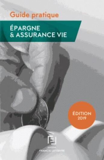 Couverture du livre « Guide pratique : épargne & assurance-vie (édition 2019) » de  aux éditions Lefebvre