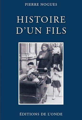 Couverture du livre « Histoire d'un fils » de Pierre Nogues aux éditions De L'onde