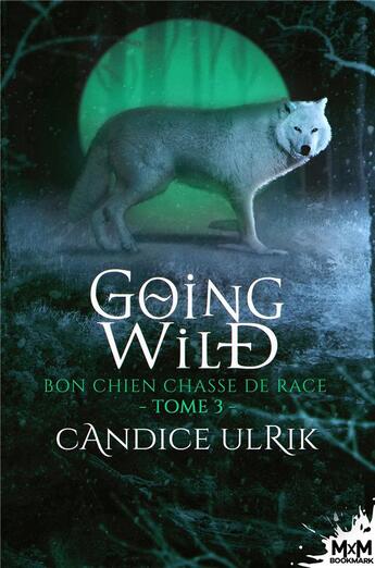 Couverture du livre « Going wild Tome 3 ; bon chien chasse de race » de Candice Ulrik aux éditions Mxm Bookmark