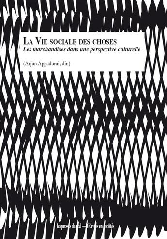 Couverture du livre « La vie sociale des choses ; les marchandises dans une perspective culturelle » de Arjun Appadurai et Collectif aux éditions Les Presses Du Reel