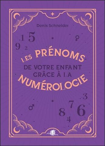 Couverture du livre « Les prenoms de votre enfant grace a la numerologie » de Schneider Denis aux éditions Arcana Sacra