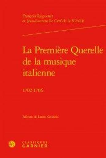 Couverture du livre « La premiere querelle de la musique italienne ; 1702-1706 » de Raguenet Francois Ce aux éditions Classiques Garnier