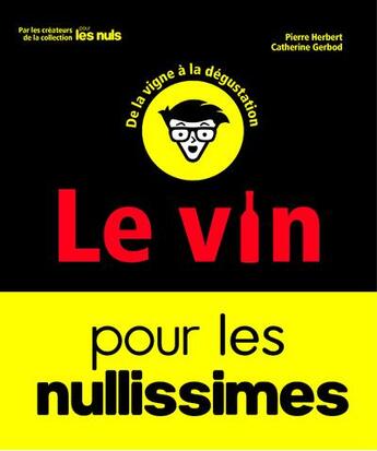 Couverture du livre « Le vin pour les nullissimes : de la vigne à la dégustation (2e édition) » de Catherine Gerbod et Pierre Herbert aux éditions First