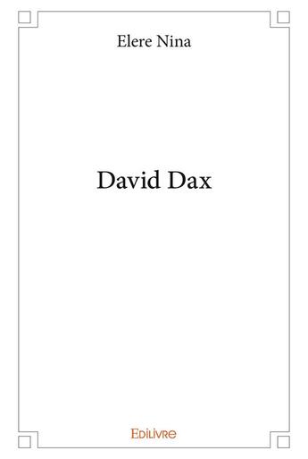 Couverture du livre « David dax » de Elere Nina aux éditions Edilivre