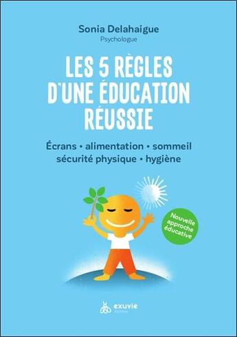 Couverture du livre « Les 5 règles d'une éducation réussie : Développez le potentiel de votre enfant » de Sonia Delahaigue aux éditions Exuvie