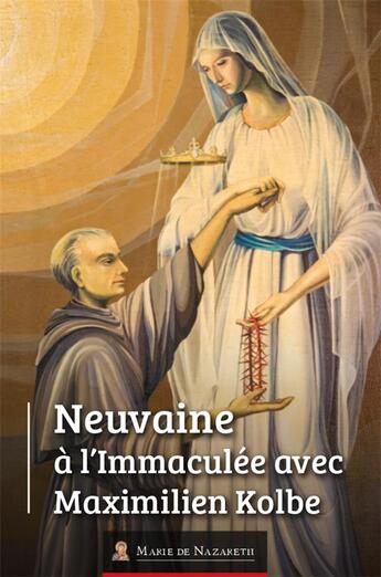 Couverture du livre « Neuvaine à l'immaculée avec maximilien kolbe » de Association Marie De Nazareth aux éditions Marie De Nazareth