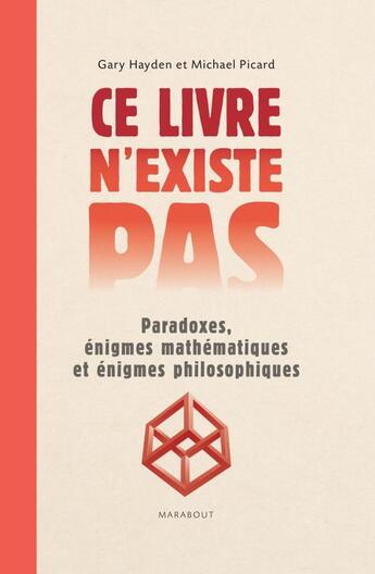 Couverture du livre « Ce livre n'existe pas ; paradoxes, énigmes mathématiques et énigmes philosophiques » de Gary Hayden et Michael Picard aux éditions Marabout