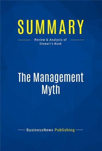 Couverture du livre « Summary: The Management Myth (review and analysis of Stewart's Book) » de  aux éditions Business Book Summaries