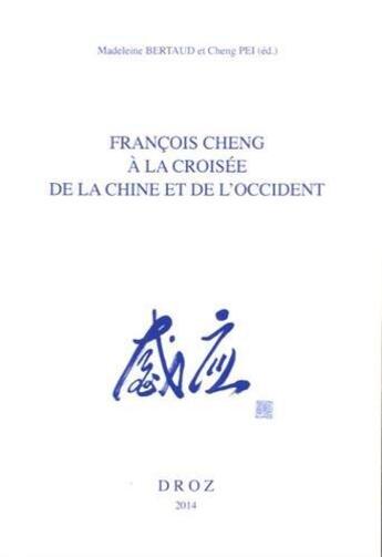 Couverture du livre « Francois cheng a la croisee de la chine et de l occident » de Pei Cheng aux éditions Droz