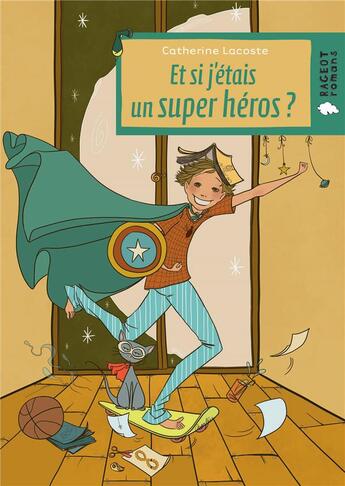 Couverture du livre « Et si j'étais un super héros ? » de Charlotte Lacoste aux éditions Rageot